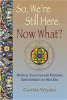 So, We're Still Here. Now What?: Spiritual Evolution and Personal Empowerment in a New Era (The Map Home) by Gwilda Wiyaka